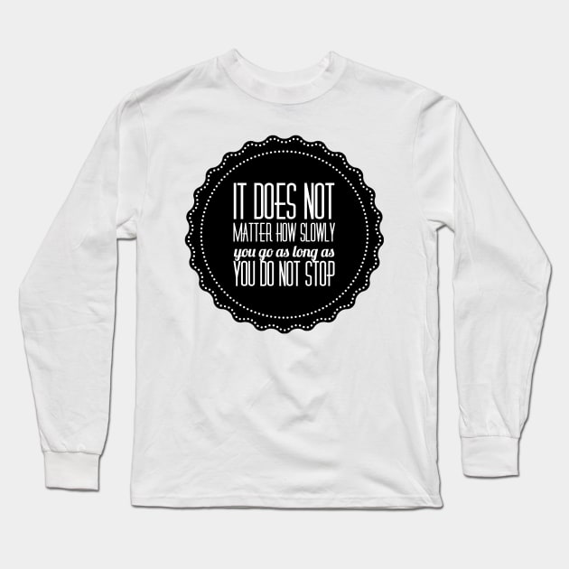 it does not matter how slowly you go as long as you do not stop Long Sleeve T-Shirt by GMAT